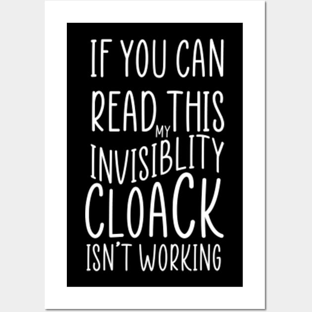 If You Can Read This My Invisibility Cloak Isnt Working Wall Art by Claessens_art